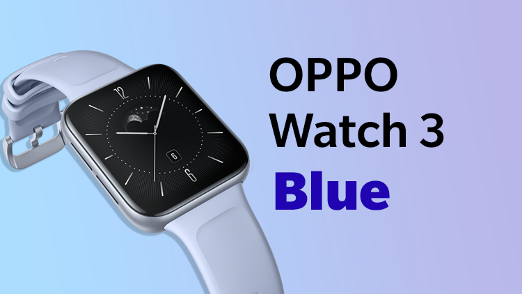Blue OPPO Watch 3 has been unveiled, check the new look here!
